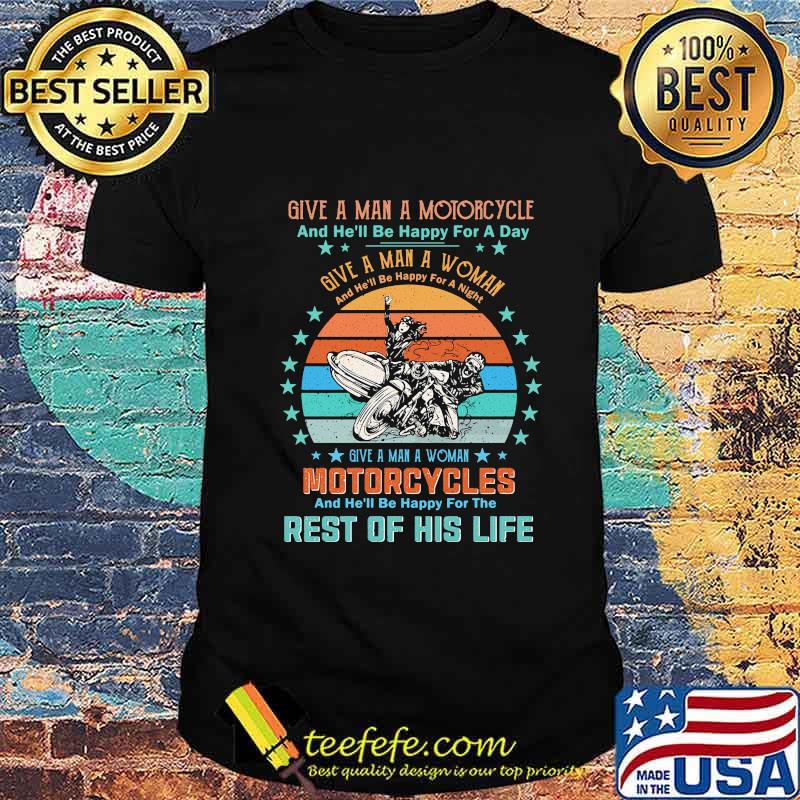 GIVE A MAN A MOTORCYCLE AND HE'LL BE HAPPY FOR A DAY REST OF HIS LIFE VINTAGE RETRO SHIRT