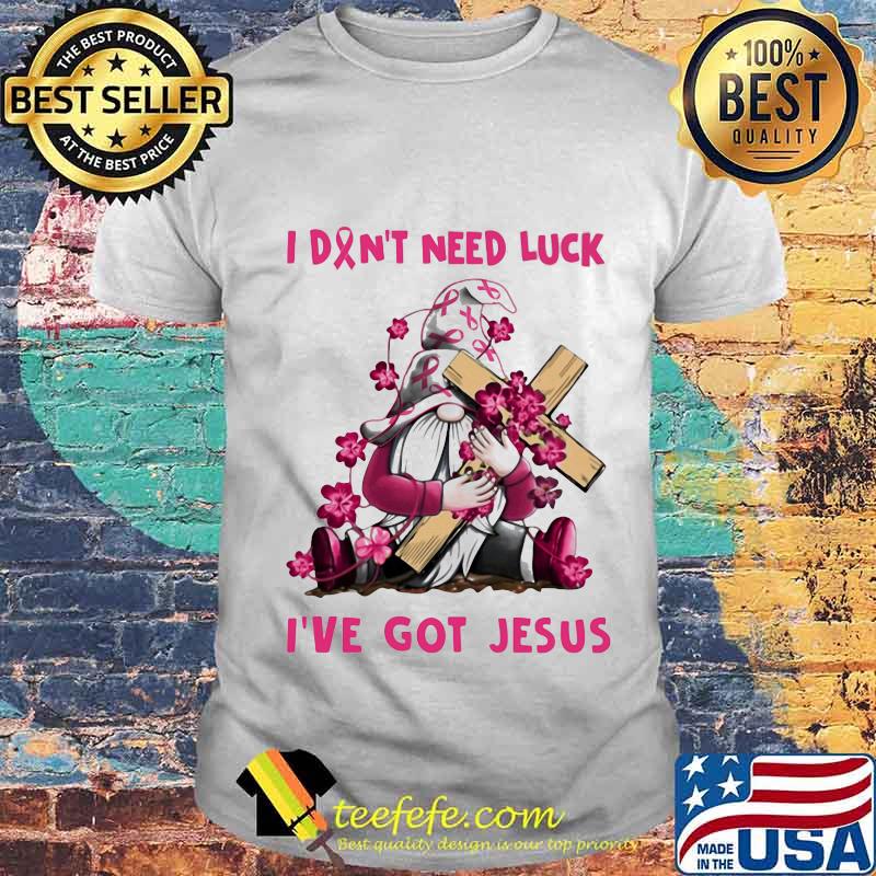 Gnome I don't need luck I've got Jesus Breast Cancer Awareness shirt