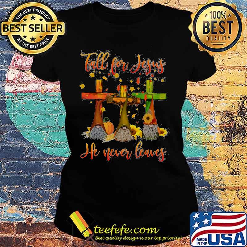 Gnomes fall for jesus he never leaves sunflowers s Ladies tee Gnomes fall for jesus he never leaves sunflowers s Ladies tee