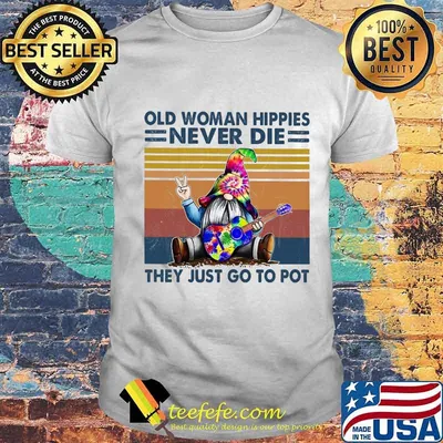 Gnomes old woman hippies never die they just go to pot vintage retro shirt