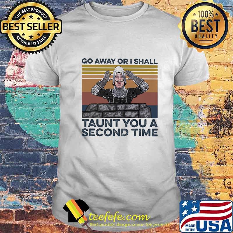 Go Away Or I Shall Taunt You A Second Time vintage retro shirt