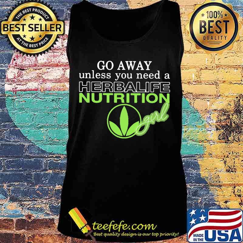Go away unless you need a herbalife nutrition girl s Tank top Go away unless you need a herbalife nutrition girl s Tank top