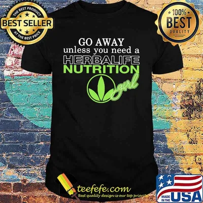 Go away unless you need a herbalife nutrition girl shirt