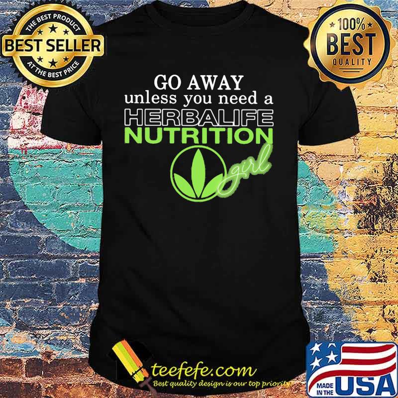 Go away unless you need a herbalife nutrition girl shirt
