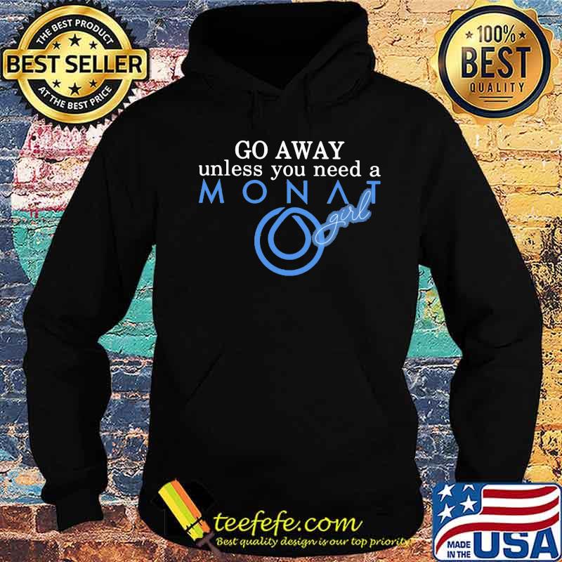 Go away unless you need a monat girl s Hoodie Go away unless you need a monat girl s Hoodie