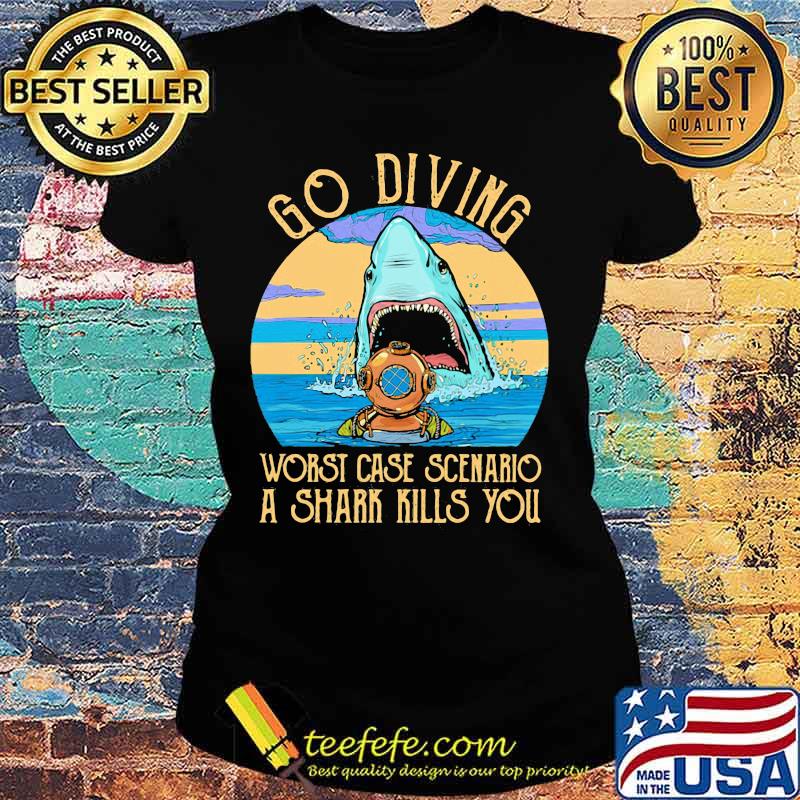 Go diving worst case scenario a shark kills you vintage retro s Ladies tee Go diving worst case scenario a shark kills you vintage retro s Ladies tee