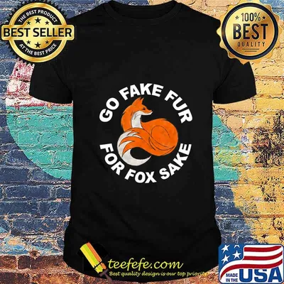 GO FAKE FUR FOR FOX SAKE. Save the fox. T-Shirt