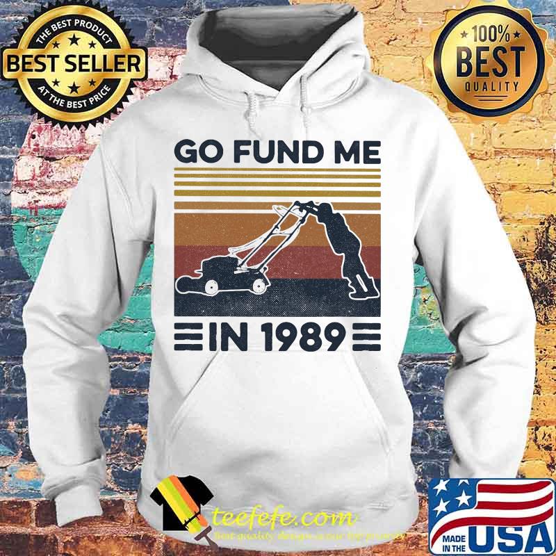 Go fund me in 1989 vintage retro s Hoodie Go fund me in 1989 vintage retro s Hoodie