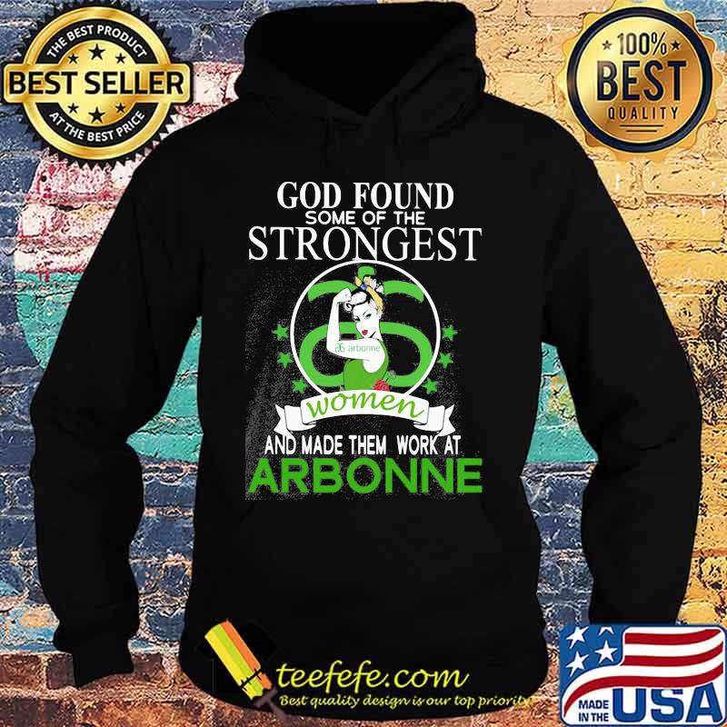 God found some of the strongest women and made them work at arbonne s Hoodie God found some of the strongest women and made them work at arbonne s Hoodie