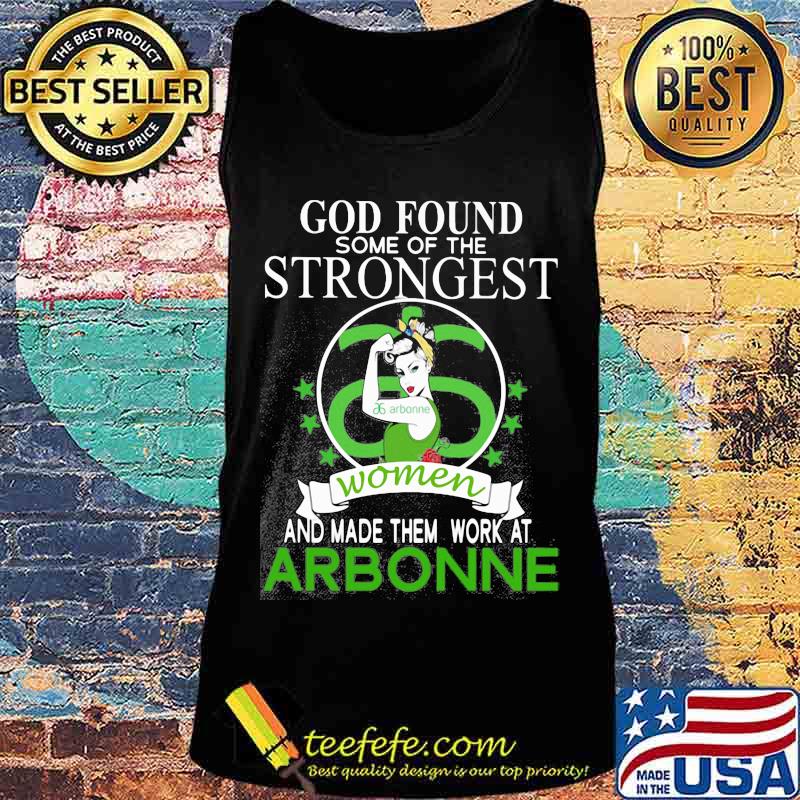 God found some of the strongest women and made them work at arbonne s Tank top God found some of the strongest women and made them work at arbonne s Tank top