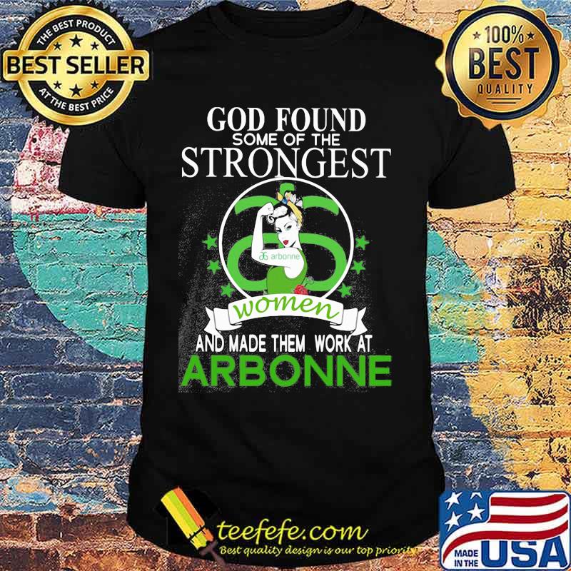 God found some of the strongest women and made them work at arbonne shirt God found some of the strongest women and made them work at arbonne shirt
