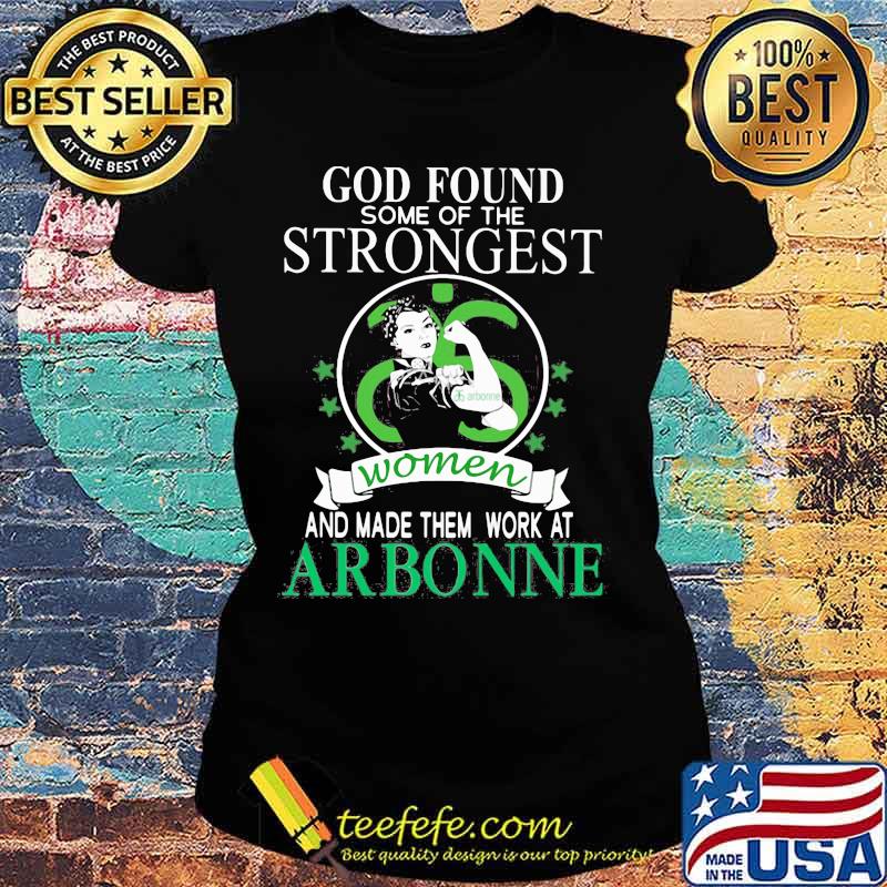 God found some of the strongest women and made them work at arbonne stars s Ladies tee God found some of the strongest women and made them work at arbonne stars s Ladies tee