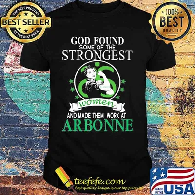 God found some of the strongest women and made them work at arbonne stars shirt