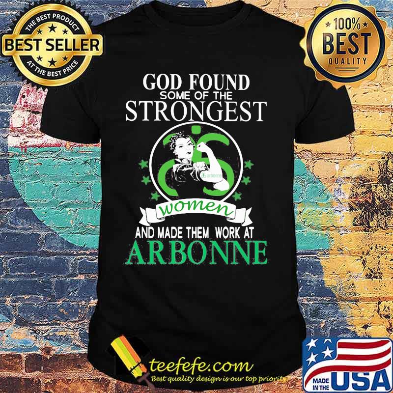 God found some of the strongest women and made them work at arbonne stars shirt