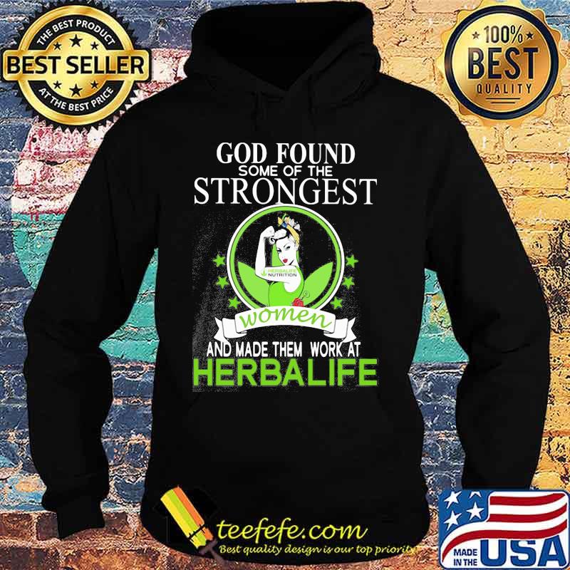 God found some of the strongest women and made them work at herbalife s Hoodie God found some of the strongest women and made them work at herbalife s Hoodie