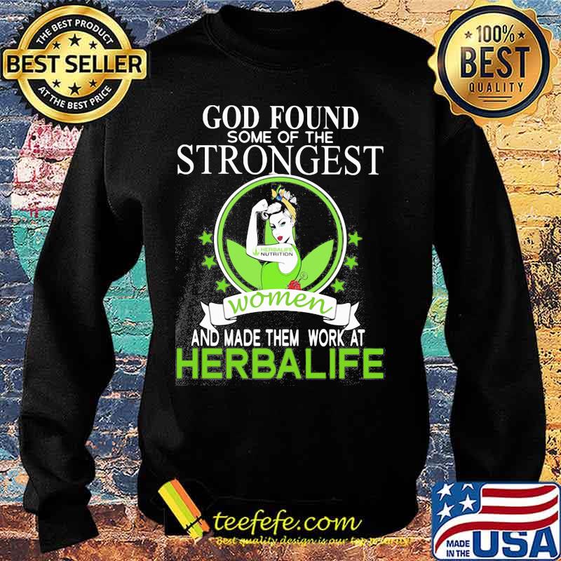 God found some of the strongest women and made them work at herbalife s Sweater God found some of the strongest women and made them work at herbalife s Sweater