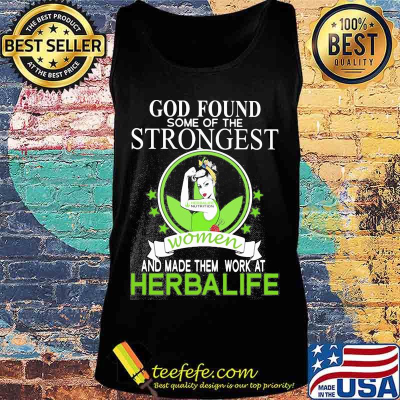 God found some of the strongest women and made them work at herbalife s Tank top God found some of the strongest women and made them work at herbalife s Tank top