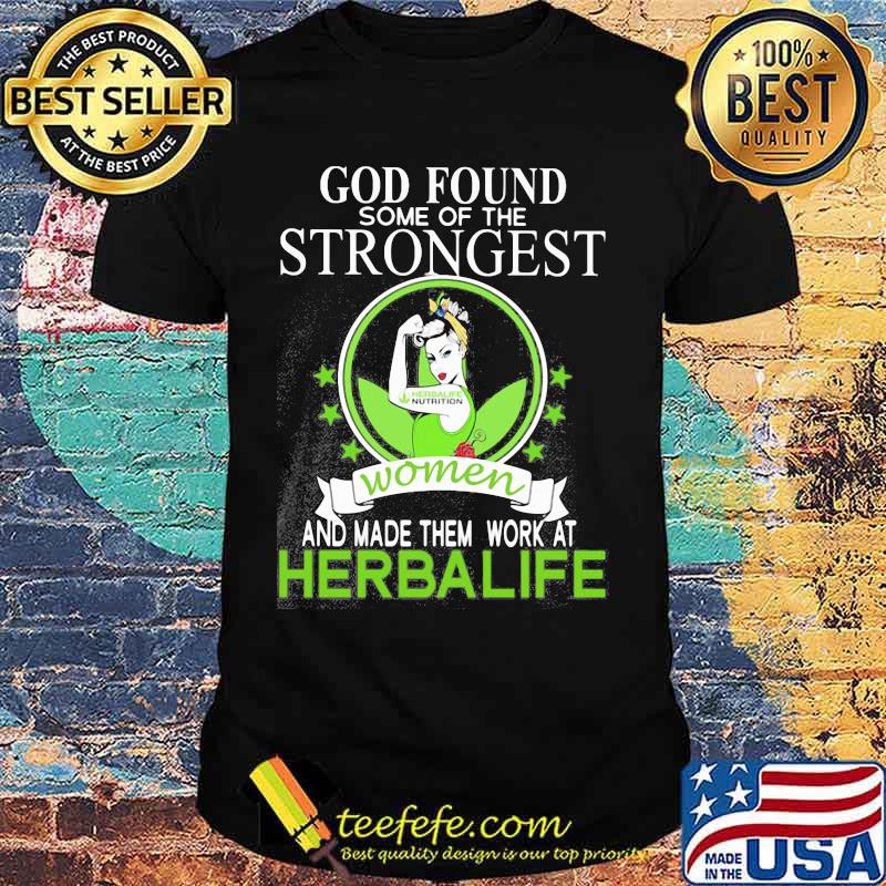 God found some of the strongest women and made them work at herbalife shirt God found some of the strongest women and made them work at herbalife shirt