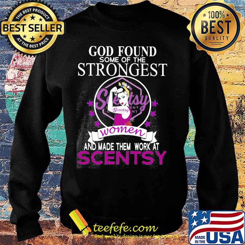 God found some of the strongest women and made them work at scentsy s Sweater God found some of the strongest women and made them work at scentsy s Sweater