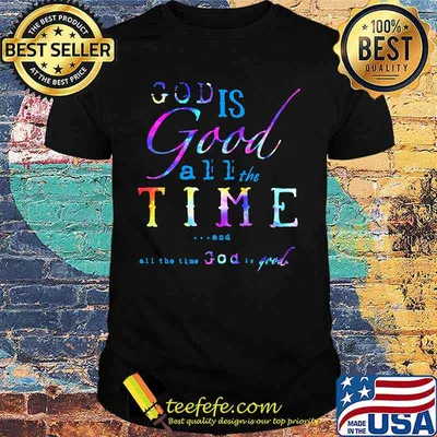 God is good all the time and all the time god is good 2020 shirt
