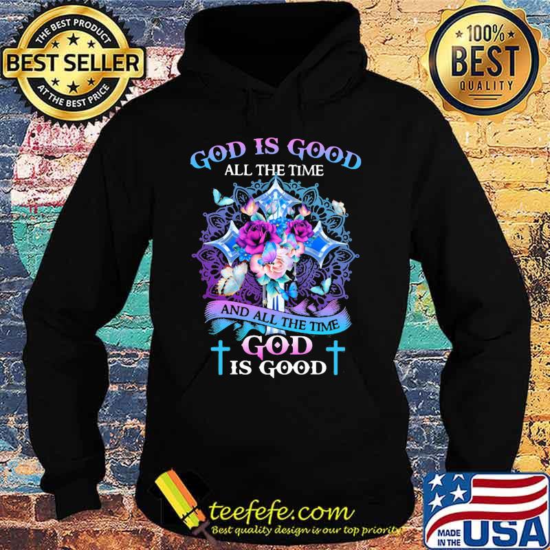 God is good all the time and all the time god is good flowers butterflies s Hoodie God is good all the time and all the time god is good flowers butterflies s Hoodie