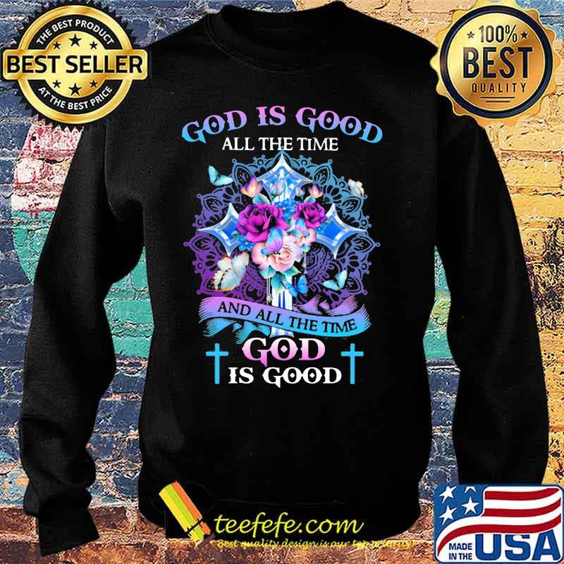 God is good all the time and all the time god is good flowers butterflies s Sweater God is good all the time and all the time god is good flowers butterflies s Sweater