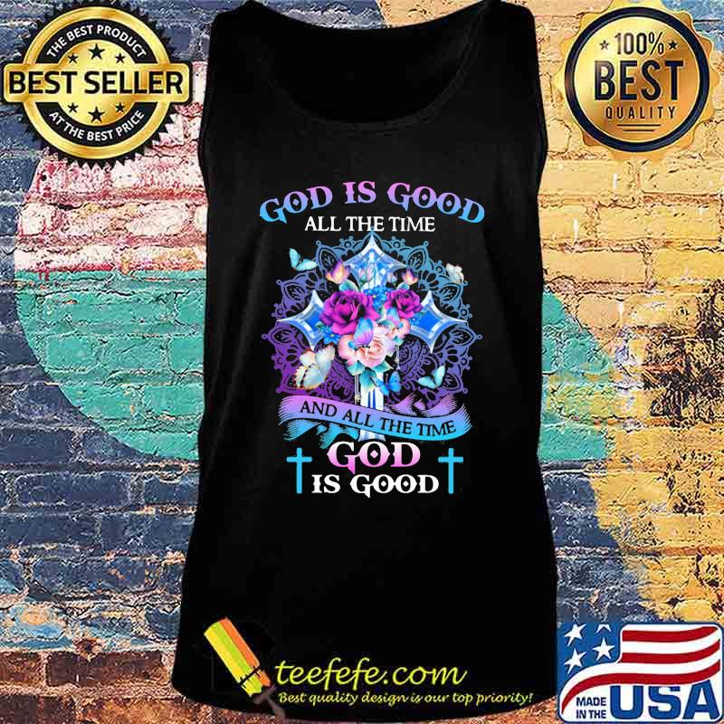 God is good all the time and all the time god is good flowers butterflies s Tank top God is good all the time and all the time god is good flowers butterflies s Tank top