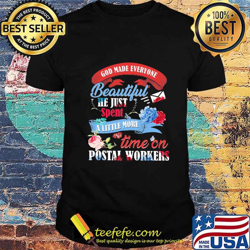 God made everyone beautiful he just spent a little more time on postal workers shirt