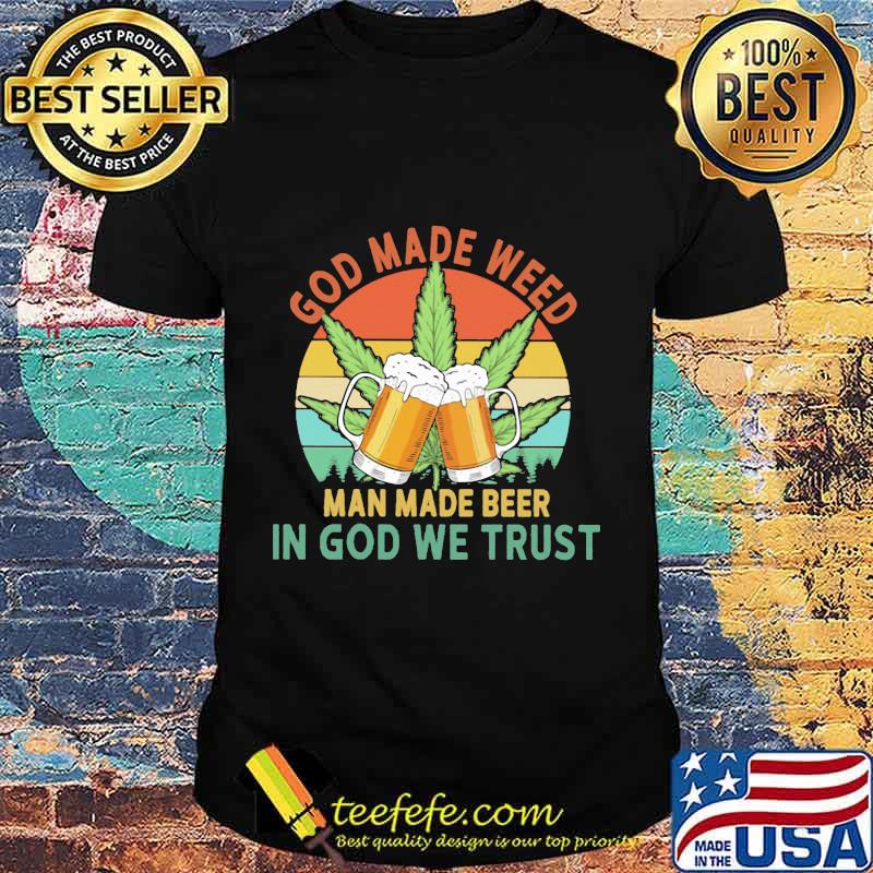 God made weed man made beer in god we trust vintage retro 2020 shirt