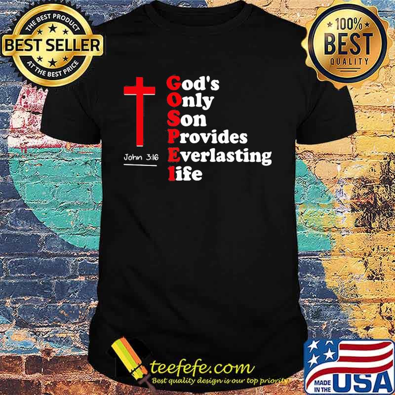God's Only Son Provides Everlasting Life John 316 shirt