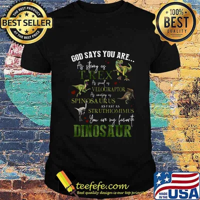 God says you are as strong as t-rex as strait as spinosaurus as fast as struthiomimus you are my favorite dinosaur hearts shirt