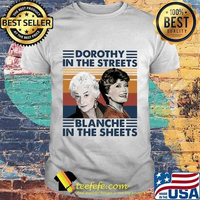 Golden girls dorothy in the streets blanche in the sheets vintage retro 2020 shirt