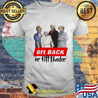 Golden girls mask 6ft back or 6ft under shirt