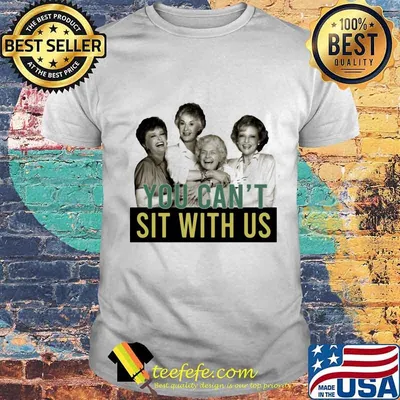 Golden girls you can't sit with us shirt