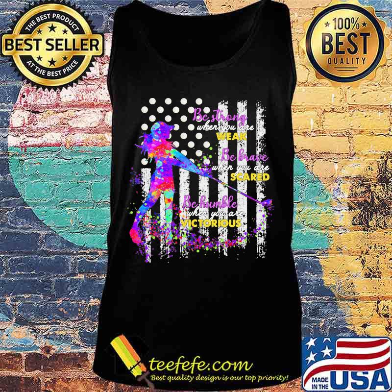 Golf Be strong when you are weak Be brave when you are scared Be humble when you are victorious American Flag s Tank top Golf Be strong when you are weak Be brave when you are scared Be humble when you are victorious American Flag s Tank top