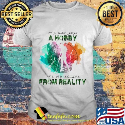 Golf It's not just a hobby it's my escape from reality shirt
