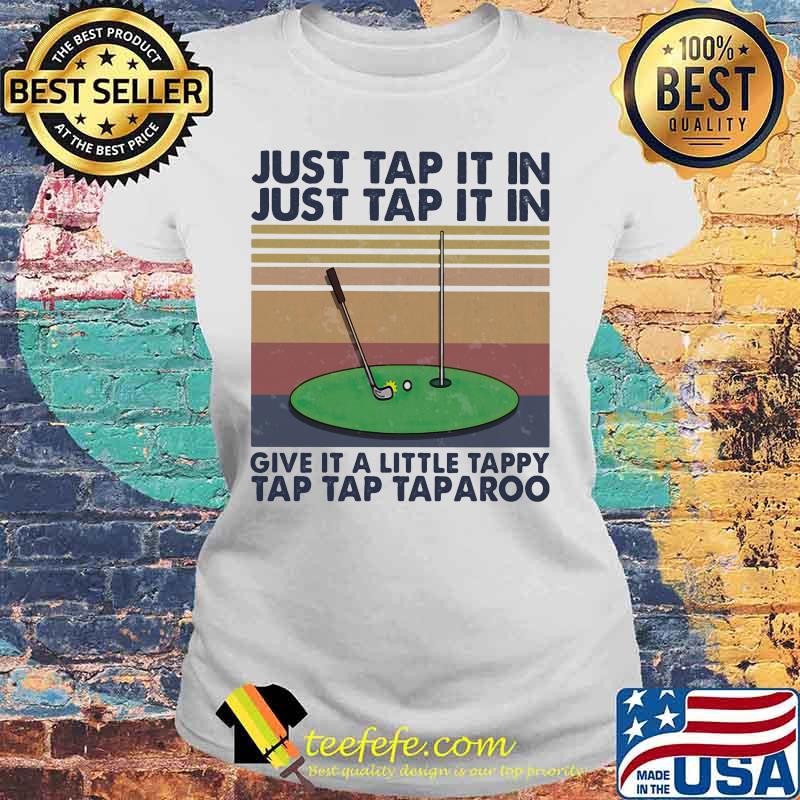 Golf just tap it in give it a little tappy tap tap taparoo vintage retro s Laides tee Golf just tap it in give it a little tappy tap tap taparoo vintage retro s Laides tee
