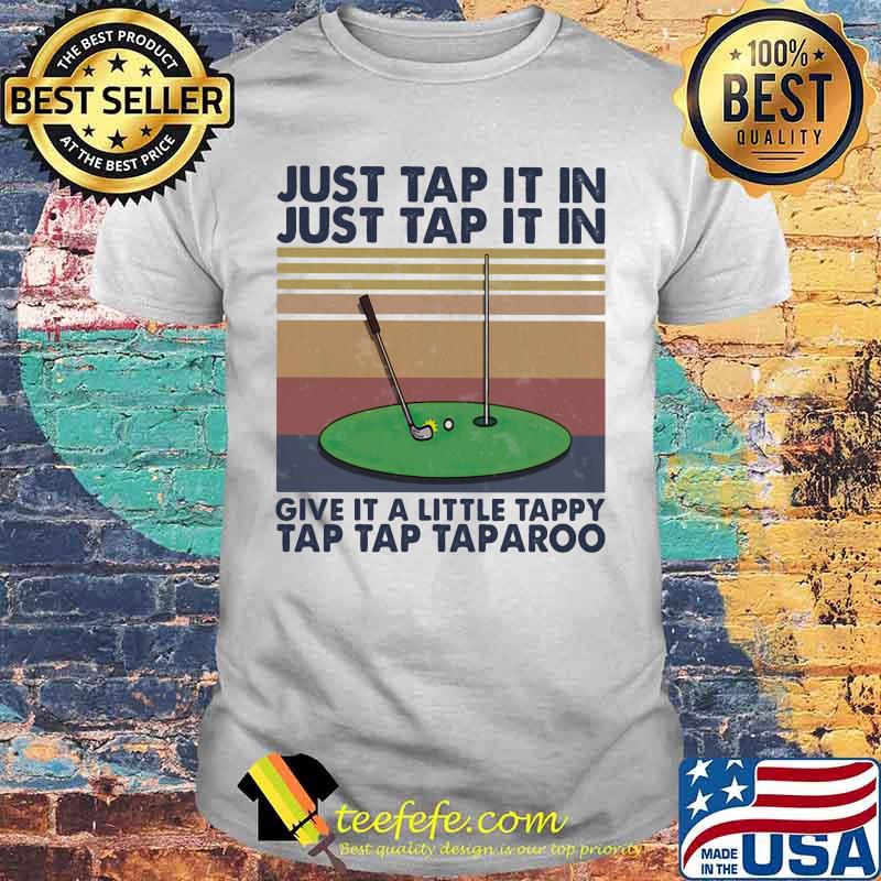 Golf just tap it in give it a little tappy tap tap taparoo vintage retro shirt Golf just tap it in give it a little tappy tap tap taparoo vintage retro shirt