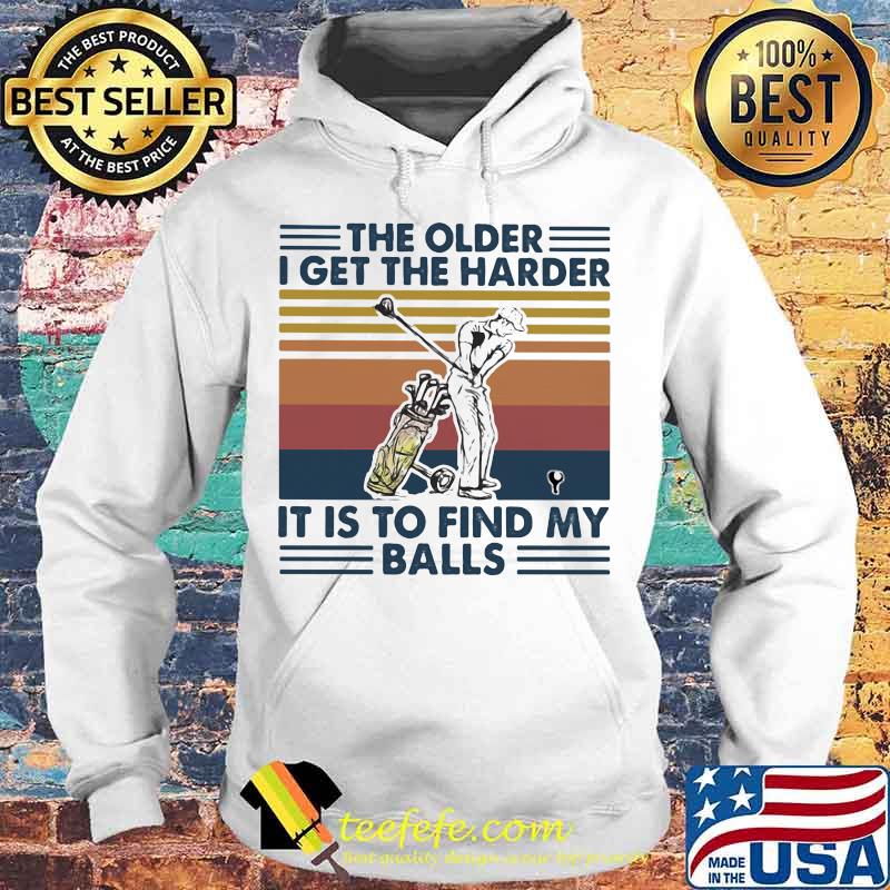 Golf The older I get the harder it is to find my balls vintage retro s Hoodie Golf The older I get the harder it is to find my balls vintage retro s Hoodie