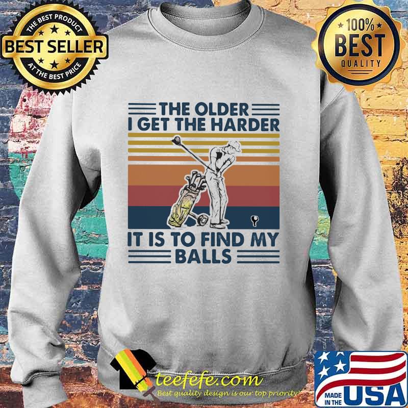 Golf The older I get the harder it is to find my balls vintage retro s Sweater Golf The older I get the harder it is to find my balls vintage retro s Sweater