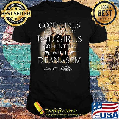 Good girls go to heaven bad girls go hunting with dean and sam signatures shirt