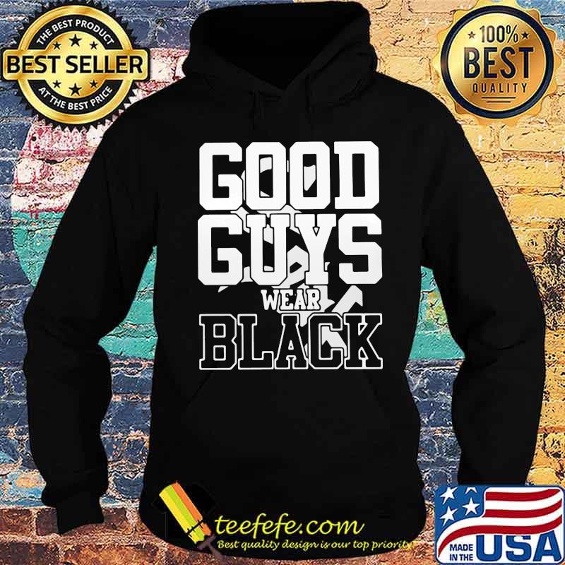 Good guys wear black s Hoodie Good guys wear black s Hoodie