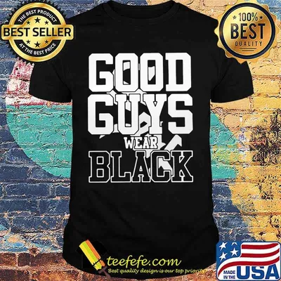 Good guys wear black shirt