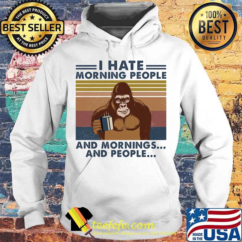 Gorilla I hate morning people and mornings and people Vintage retro s Hoodie Gorilla I hate morning people and mornings and people Vintage retro s Hoodie