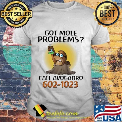 Got more problems call avogadro 602-1023 shirt