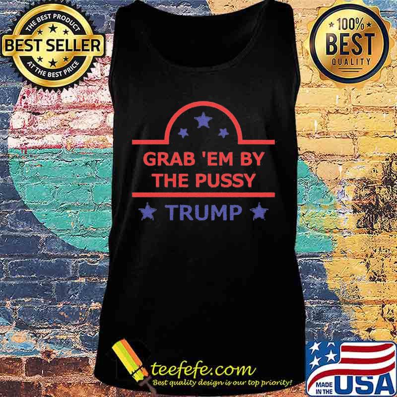 Grab em by the pussy donald trump stars s Tank top Grab em by the pussy donald trump stars s Tank top