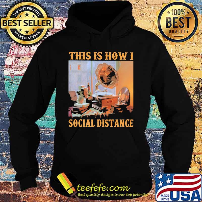 Gramophone This is how I social distance s Hoodie Gramophone This is how I social distance s Hoodie