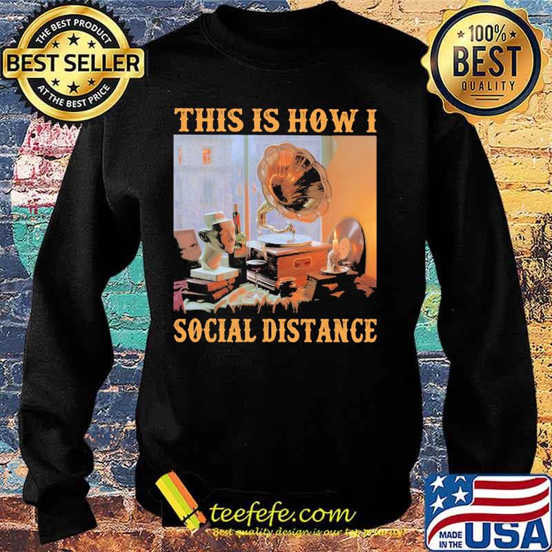 Gramophone This is how I social distance s Sweater Gramophone This is how I social distance s Sweater