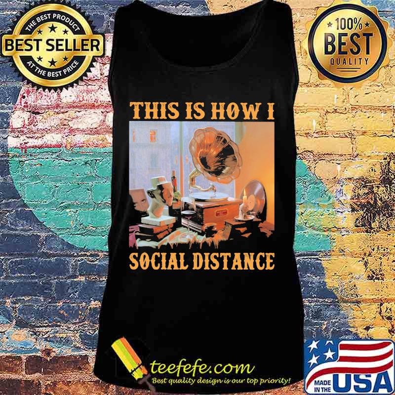 Gramophone This is how I social distance s Tank top Gramophone This is how I social distance s Tank top