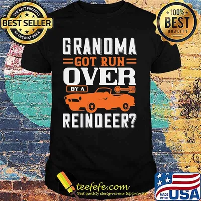 Grandma got run over by a reindeer car shirt